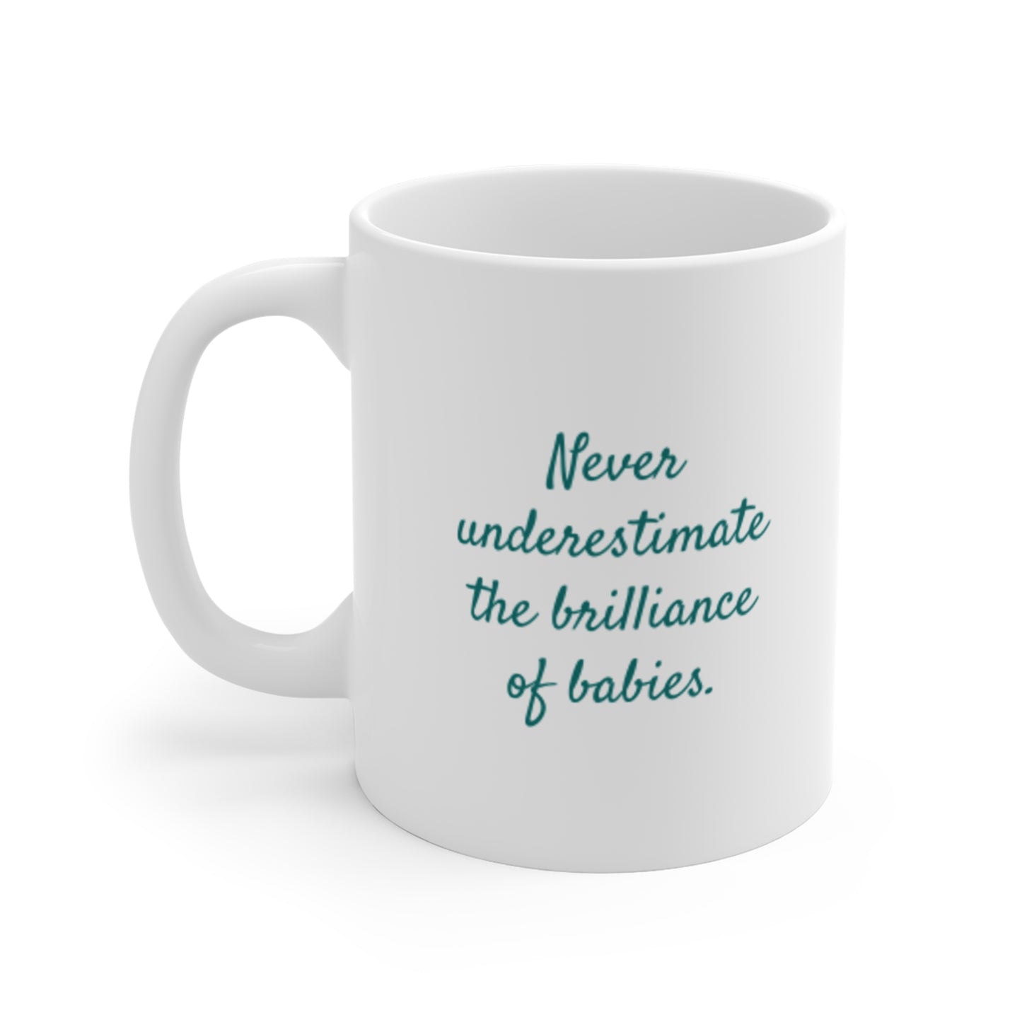 11oz Mug — "Never Underestimate the Brilliance of Babies" Inspirational Baby Quote Coffee Cup